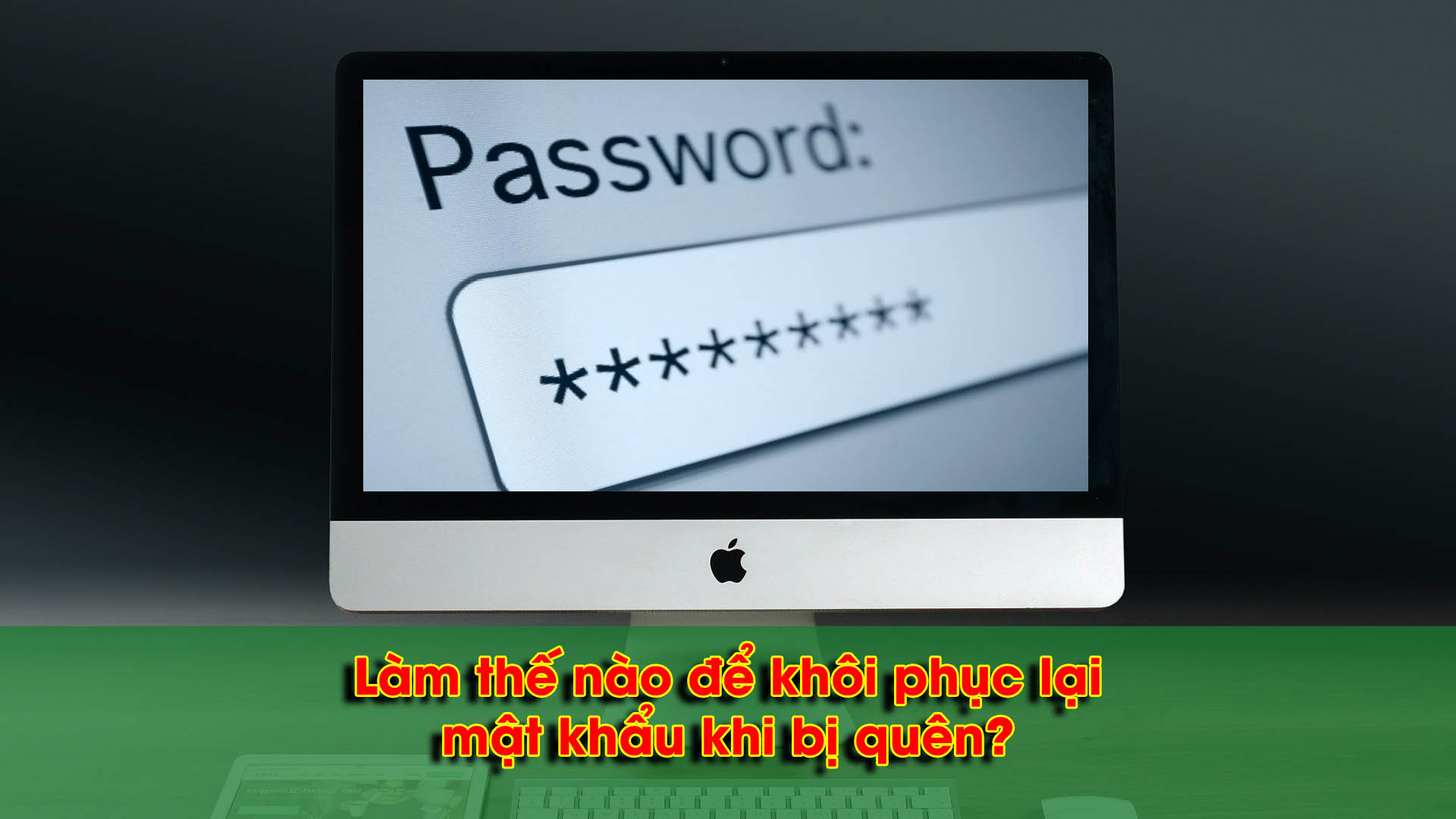 Làm thế nào để khôi phục lại mật khẩu khi bị quên?